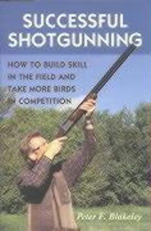 Successful Shotgunning: How to Build Skill in the Field and Take More Birds in Competition