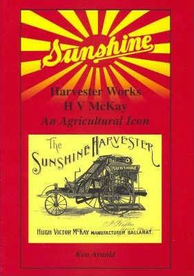 Sunshine Harvester Works : HV McKay - An Agricultural Icon