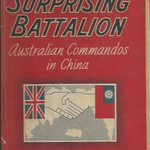 Surprising Battalion, The: Australian Commandos in China