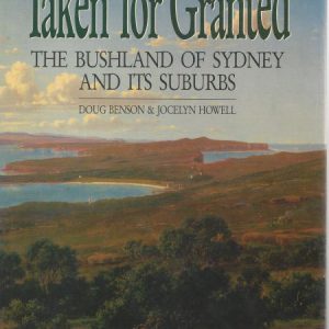 Taken For Granted: The Bushland Of Sydney & Its Suburbs