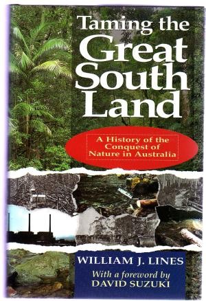 Taming the Great South Land : A History of the Conquest of Nature in Australia
