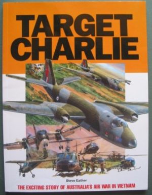 Target Charlie: The exiting story of Aurstalia's Air War in Vietnam