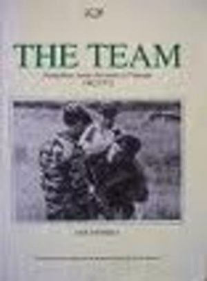 TEAM, THE : Australian Army Advisers in Vietnam, 1962-1972
