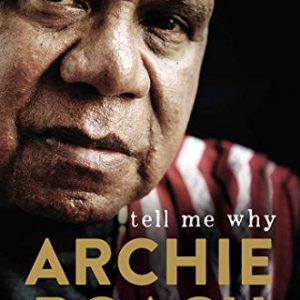 Tell Me Why: The Story of My Life and My Music (Archie Roach)