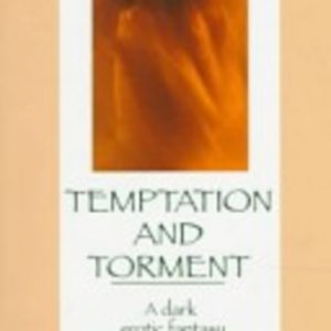 TEMPTATION AND TORMENT : A dark erotic fantasy