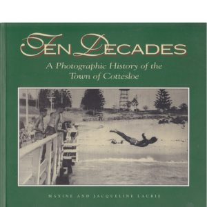 TEN DECADES. A Photographic History of the Town of Cottesloe.