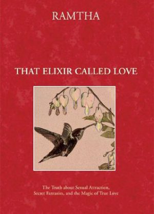 That Elixir Called Love: The Truth about Sexual Attraction, Secret Fantasies and the Magic of True Love