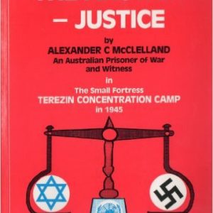 The Answer – Justice. An Australian Prisoner of War and Witness in The Small Fortress Terezin Concentration Camp in 1945