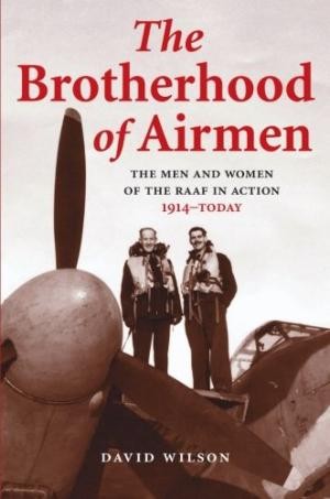 The Brotherhood of Airmen: The Men and Women of the RAAF in Action, 1914- Today