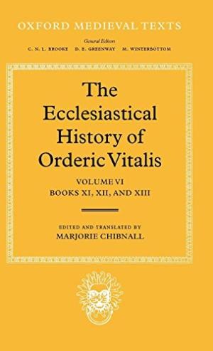 The Ecclesiastical History Orderic Vitalis: Volume VI: Books XI, XII, & XIII