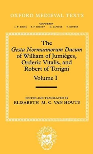 The Gesta Normannorum Ducum of William of Jumieges, Orderic Vitalis, and Robert of Torigni: Volume I: Introduction and Book I-IV