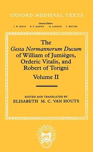 The Gesta Normannorum Ducum Volume II of William of Jumieges, Orderic Vitalis, and Robert of Torigni: Volume II: Books V-VIII