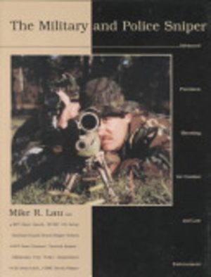 The Military and Police Sniper: Advanced Precision Shooting for Combat and Law Enforcement