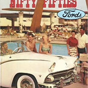 The Nifty Fifties Fords: An Illustrated History of the 1950’s Fords (The Ford Road Series, Vol. 5)