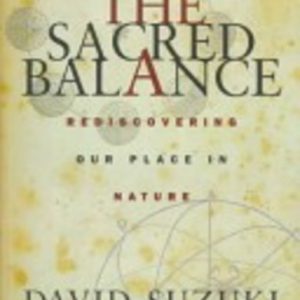 THE SACRED BALANCE: Rediscovering our place in nature