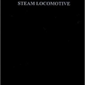 The Steam Locomotive: Its Theory, Operation and Economics including Comparisons with Diesel-Electric Locomotives