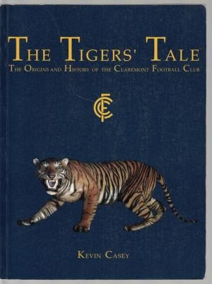 The Tigers' Tale. The Origins and History of the Claremont Football Club.