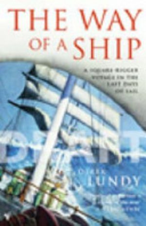 The Way of a Ship: A Square-Rigger Voyage in the Last Days of Sail