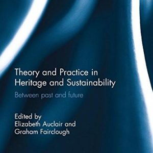 Theory and Practice in Heritage and Sustainability: Between past and future