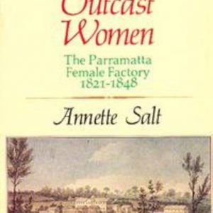 These Outcast Women : The Parramatta Female Factory 1821-1848