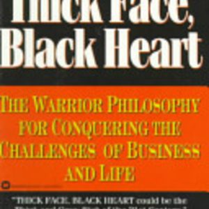 THICK FACE, BLACK HEART: The Warrior Philosophy for Conquering the Challenges of Business and Life