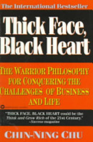 THICK FACE, BLACK HEART: The Warrior Philosophy for Conquering the Challenges of Business and Life
