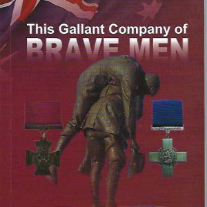 This Gallant Company of Brave Men: Western Australia’s Victoria Cross and George Cross Recipients