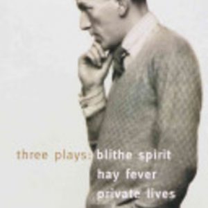 THREE PLAYS: Blithe Spirit, Hay Fever, Private Lives