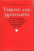THRONE AND MANDARINS : China's Search for a Policy During the Sino-French Controversy 1880-1885