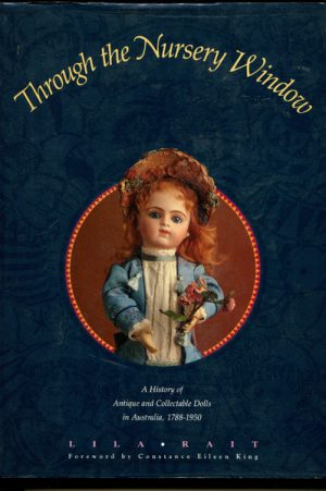 Through the Nursery Window, The : A History of Antique and Collectible Dolls in Australia, 1788-1950