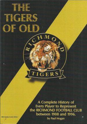 Tigers of Old, The: A complete history of every player to represent the Richmond Football Club between 1908 and 1996