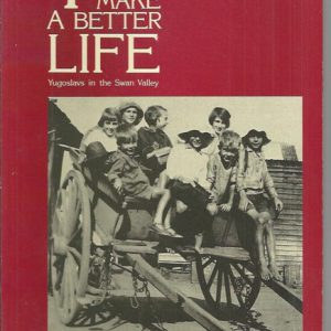 To Make a Better Life: Yugoslavs in the Swan Valley