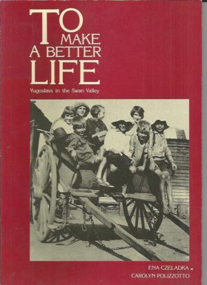 To Make a Better Life: Yugoslavs in the Swan Valley