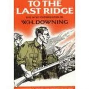 To the Last Ridge : The WWI Experiences of W.H. Downing