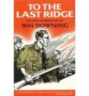 To the Last Ridge : The WWI Experiences of W.H. Downing