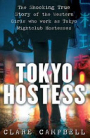 Tokyo Hostess: Inside the Shocking World of Tokyo Nightclub Hostessing