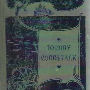 Tommy Cornstalk: Being Some Account of the Less Notable Features of the South African War from the Point of View of the Australian Ranks