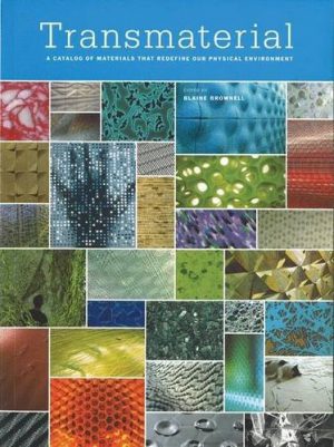 Transmaterial: A Catalog of Materials That Redefine Our Physical Environment,