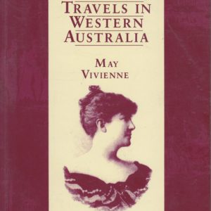 TRAVELS IN WESTERN AUSTRALIA. Being a Description of the Various Cities and Towns, Goldfields, and Agricultural Districts of That State.