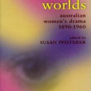 TREMENDOUS WORLDS: Australian Women’s Drama 1860-1960