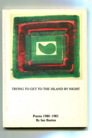 Trying To Get To The Island By Night: Poems, 1980-1983