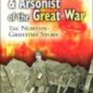 Tunnel-Master and Arsonist of the Great War : The Norton – Griffiths Story
