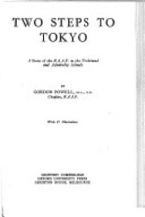 TWO STEPS TO TOKYO : A Story of the R.A.A.F. in the Trobriand and Admiralty Islands