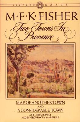Two Towns in Provence: A Celebration of Aix-en Provence & Marseille