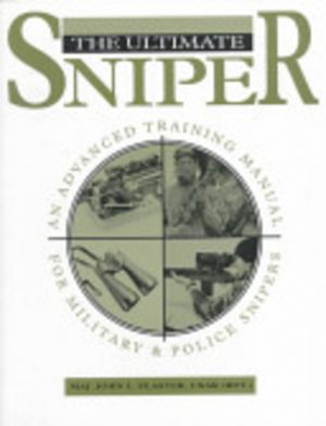 ULTIMATE SNIPER, THE : An Advanced Training Manual for Military & Police Snipers