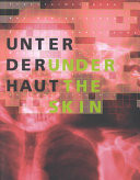 Under the Skin: Biological Transformations in Contemporary Art / Unter der Haut: Transformationen des Biologischen in der Zeitgenossischen Kunst