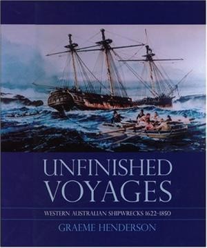 UNFINISHED VOYAGES : Western Australian Shipwrecks 1622-1850
