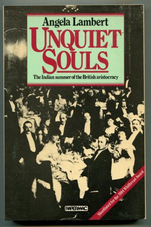 Unquiet Souls:  The Indian summer of the British aristocracy 1880-1918