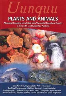 Uunguu Plants and Animals: Aboriginal Biological Knowledge from Wunambal Gaambera Country in the North West Kimberley, Australia