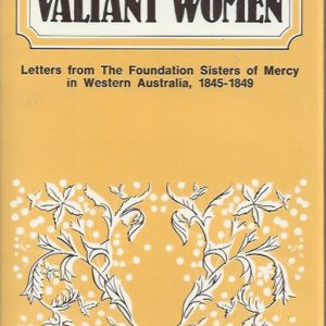 Valiant Women: Letters from the Foundation Sisters of Mercy in Western Australia, 1845-1849